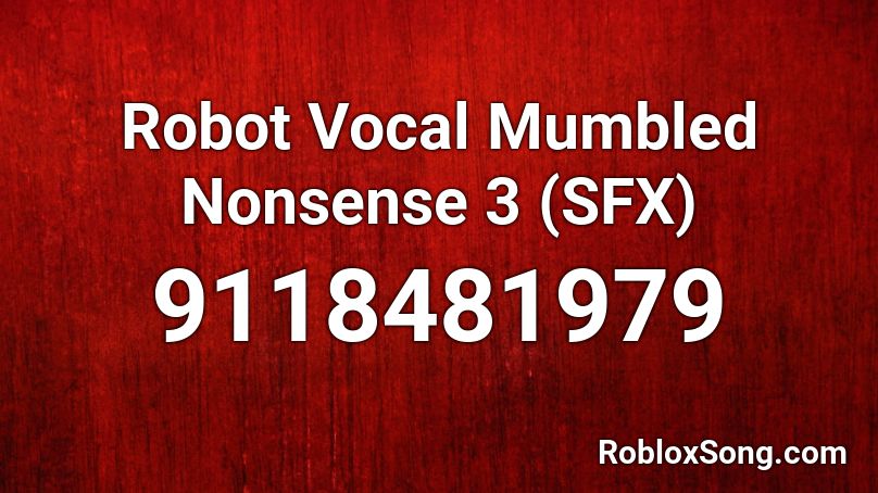 Robot Vocal Mumbled Nonsense 3 (SFX) Roblox ID