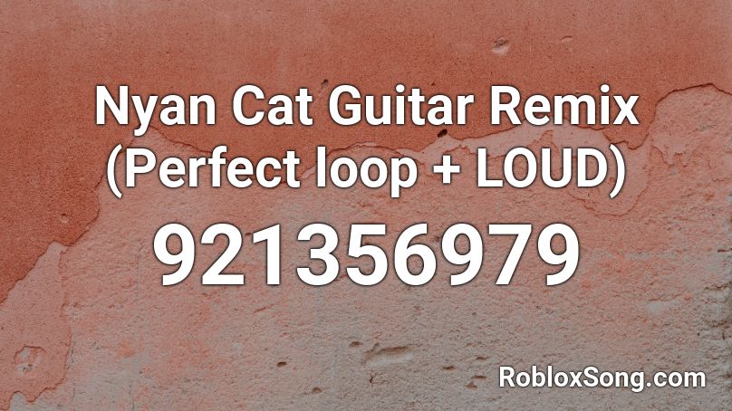 Nyan Cat Guitar Remix (Perfect loop + LOUD) Roblox ID
