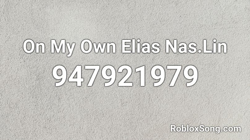 On My Own Elias Nas.Lin Roblox ID