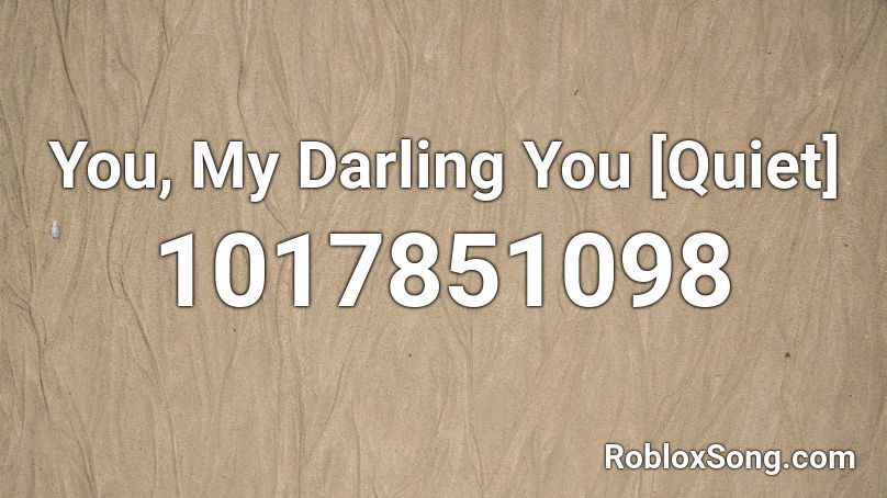 You, My Darling You [Quiet] Roblox ID