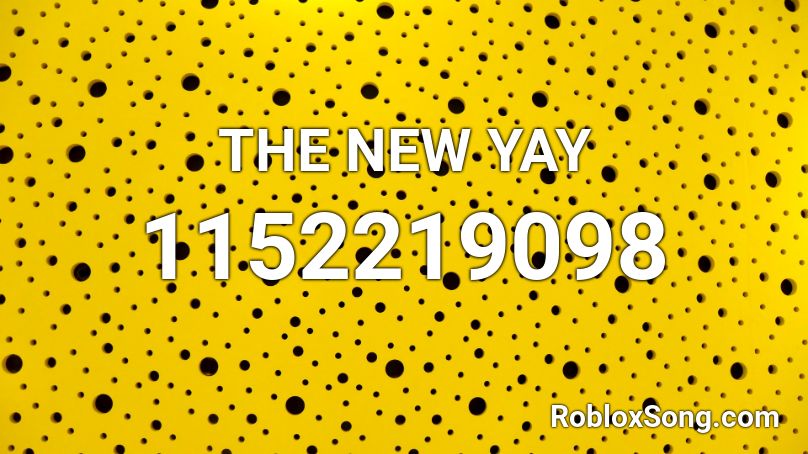 THE NEW YAY Roblox ID