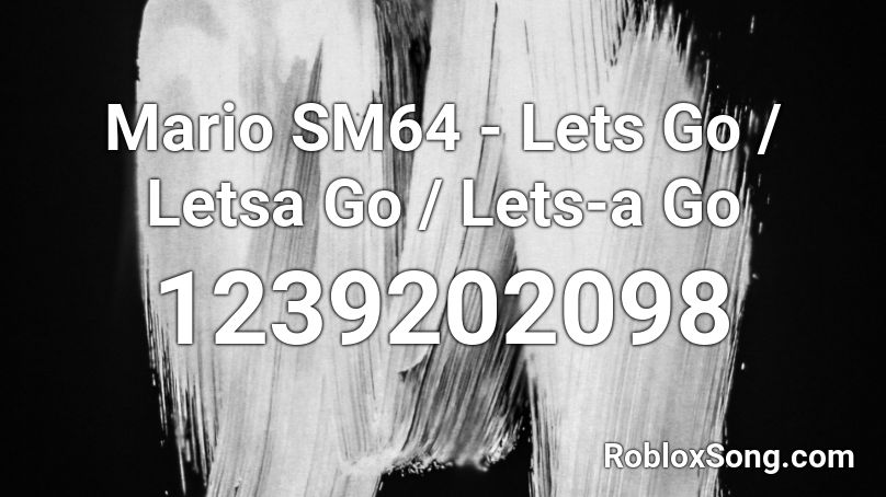 Mario SM64 - Lets Go / Letsa Go / Lets-a Go Roblox ID