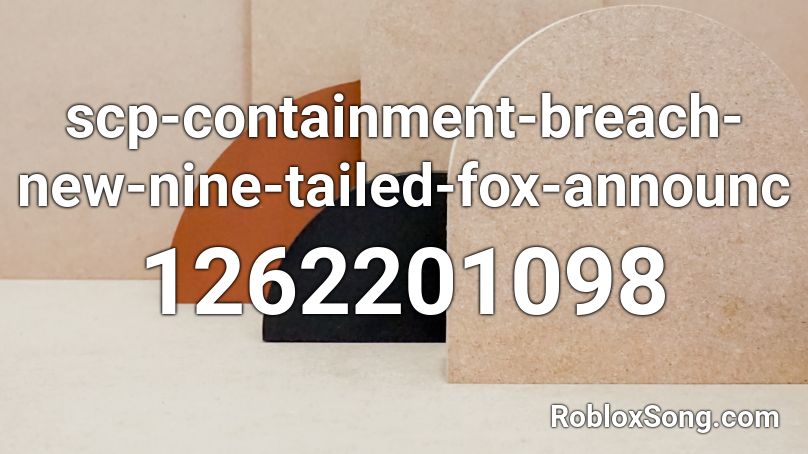 Scp Containment Breach New Nine Tailed Fox Announc Roblox Id Roblox Music Codes - ninetailed fox song roblox id