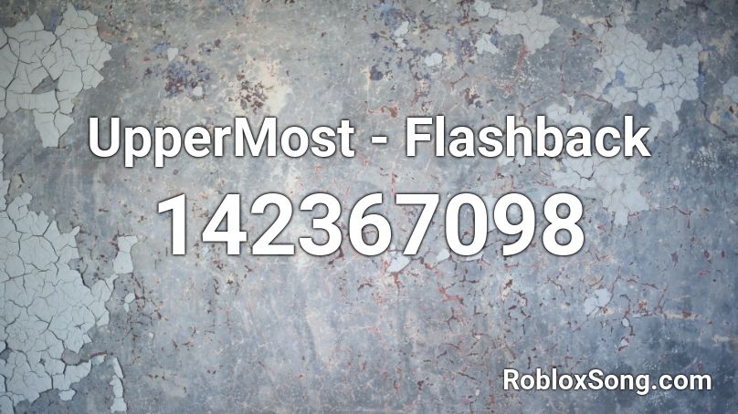 UpperMost - Flashback Roblox ID