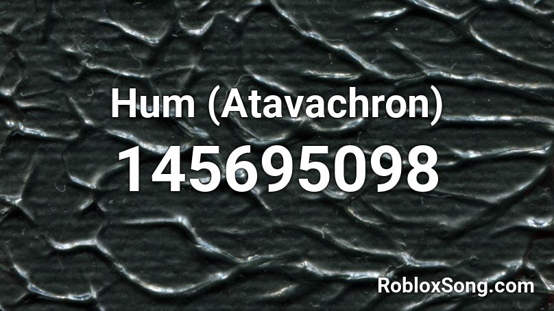 Hum (Atavachron) Roblox ID