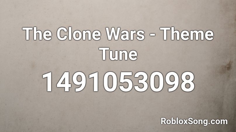 The Clone Wars - Theme Tune Roblox ID