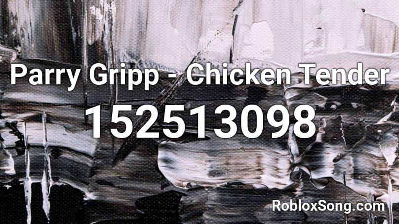 Parry Gripp Chicken Tender Roblox Id Roblox Music Codes - chicken tenders roblox