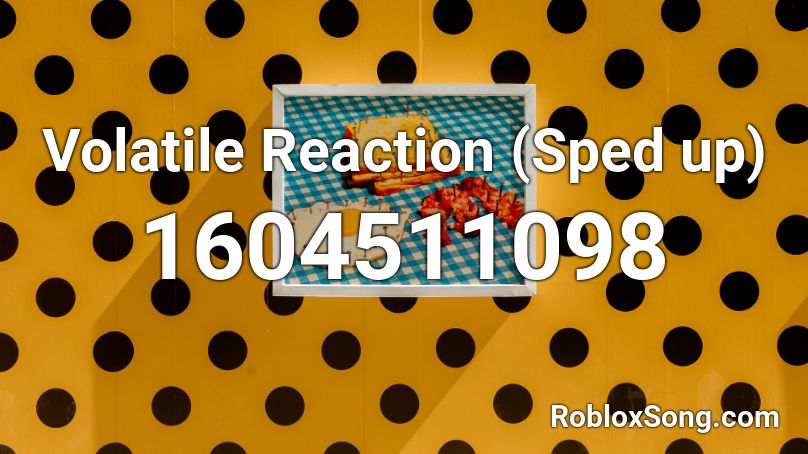 Volatile Reaction (Sped up) Roblox ID