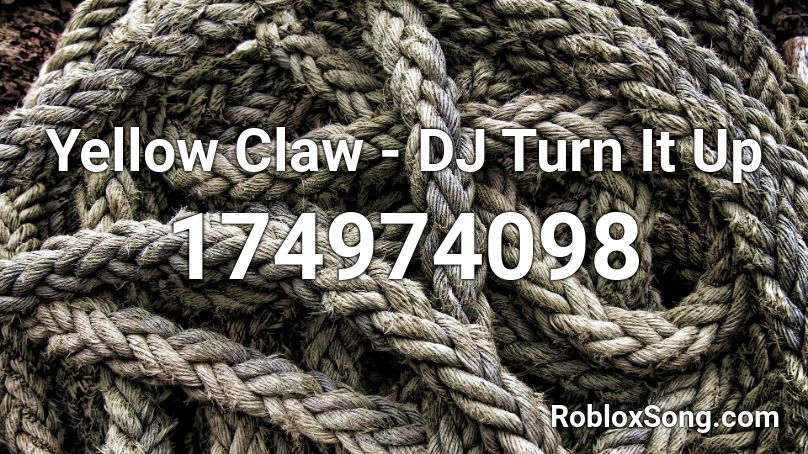Yellow Claw - DJ Turn It Up Roblox ID