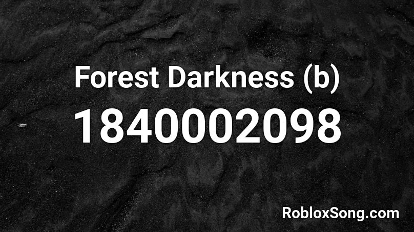 Forest Darkness (b) Roblox ID