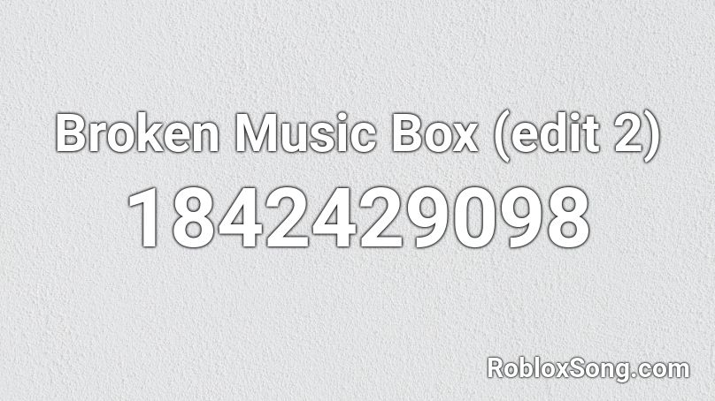 Broken Music Box (edit 2) Roblox ID