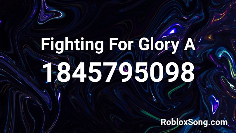 Fighting For Glory A Roblox ID