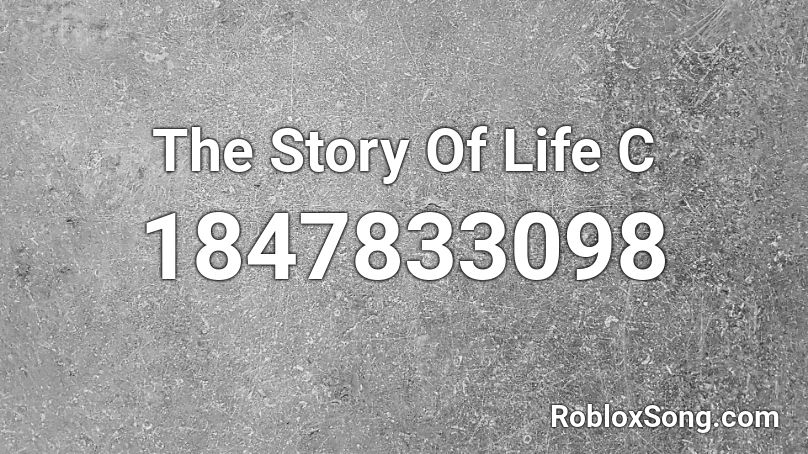 The Story Of Life C Roblox ID