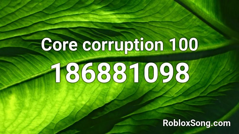 Core corruption 100 Roblox ID