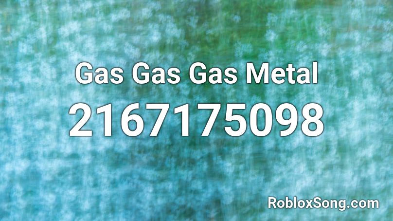 Gas Gas Gas Metal Roblox ID