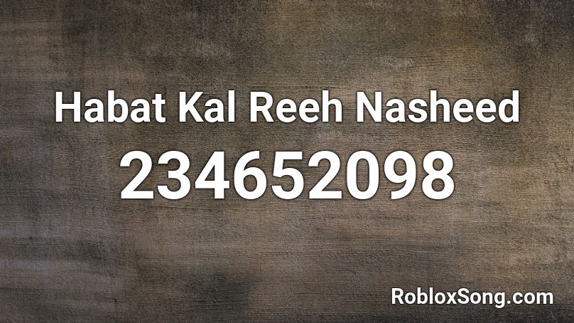 Habat Kal Reeh Nasheed Roblox ID