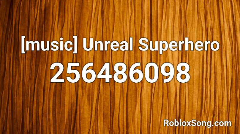 [music] Unreal Superhero Roblox ID