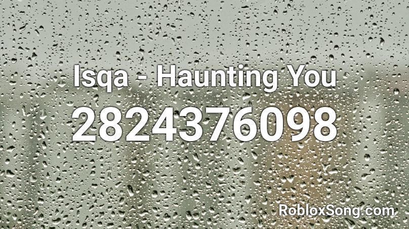 Isqa - Haunting You  Roblox ID