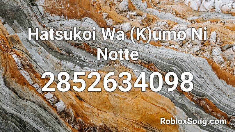 Hatsukoi Wa (K)umo Ni Notte Roblox ID