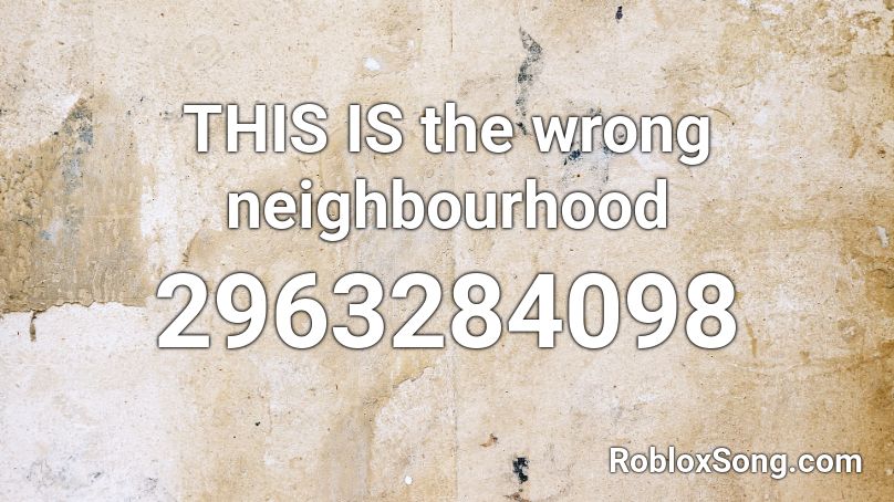 THIS IS the wrong neighbourhood Roblox ID