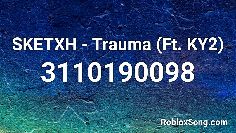 Sketxh Trauma Ft Ky2 Roblox Id Roblox Music Codes - trauma meme roblox id