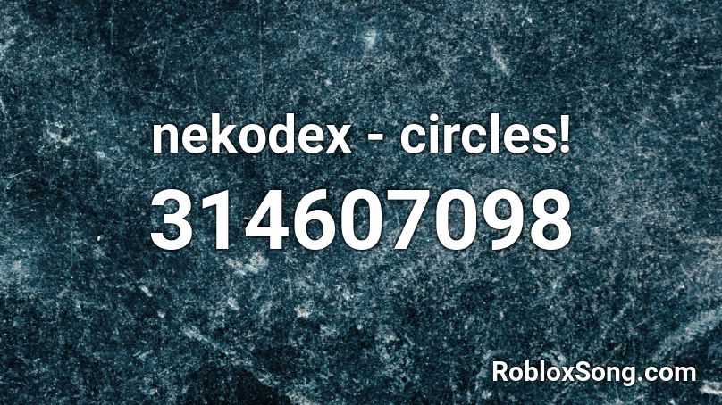 Nekodex Circles Roblox Id Roblox Music Codes - roblox song id nightcore circles and circles