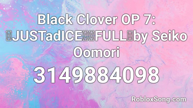 Black Clover Op 7 Justadice Full By Seiko Oomori Roblox Id Roblox Music Codes - black clover opening 4 roblox id