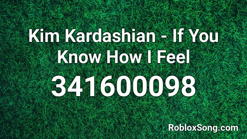 Kim Kardashian If You Know How I Feel Roblox Id Roblox Music Codes - megalovania kazoo roblox id