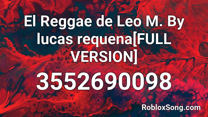 El Reggae de Leo M. By lucas requena[FULL VERSION] Roblox ID