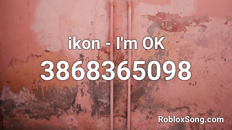 Ikon I M Ok Roblox Id Roblox Music Codes - ikon i m okay roblox id