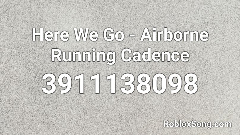 Here We Go - Airborne Running Cadence Roblox ID