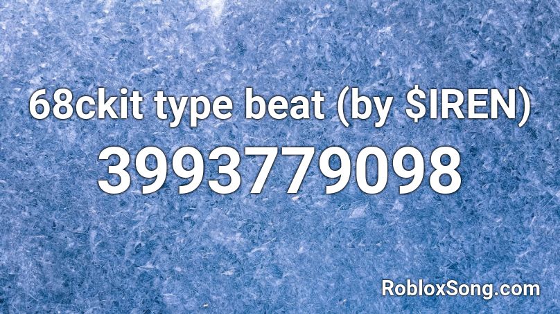 68ckit type beat (by $IREN) Roblox ID