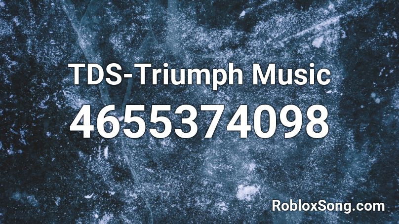 TDS-Triumph Music Roblox ID - Roblox music codes
