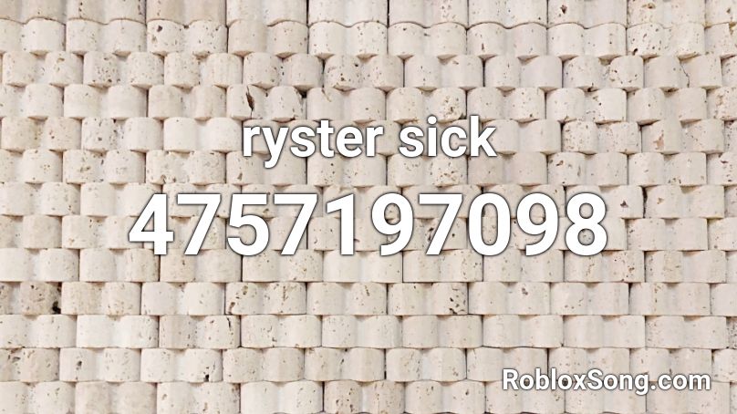 ryster sick Roblox ID