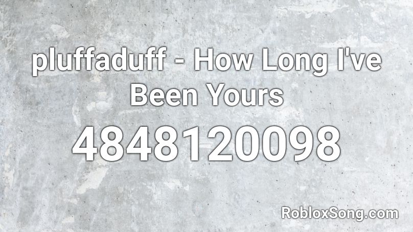 pluffaduff - How Long I've Been Yours Roblox ID