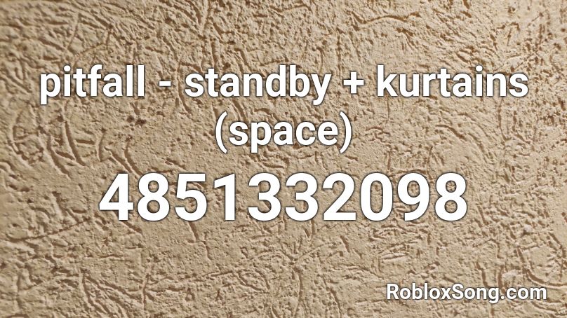 pitfall - standby + kurtains  (space) Roblox ID