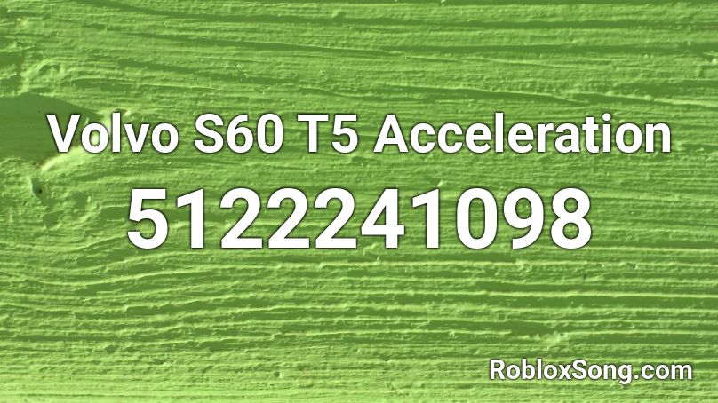 Volvo S60 T5 Acceleration Roblox ID