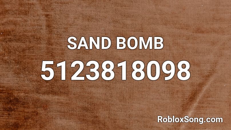 SAND BOMB Roblox ID