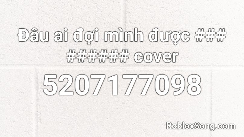 Đâu ai đợi mình được ### ###### cover Roblox ID