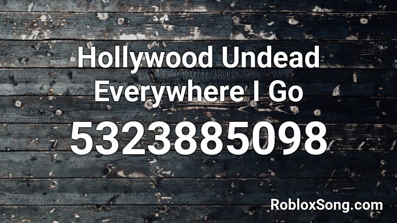 Hollywood Undead Everywhere I Go Roblox ID