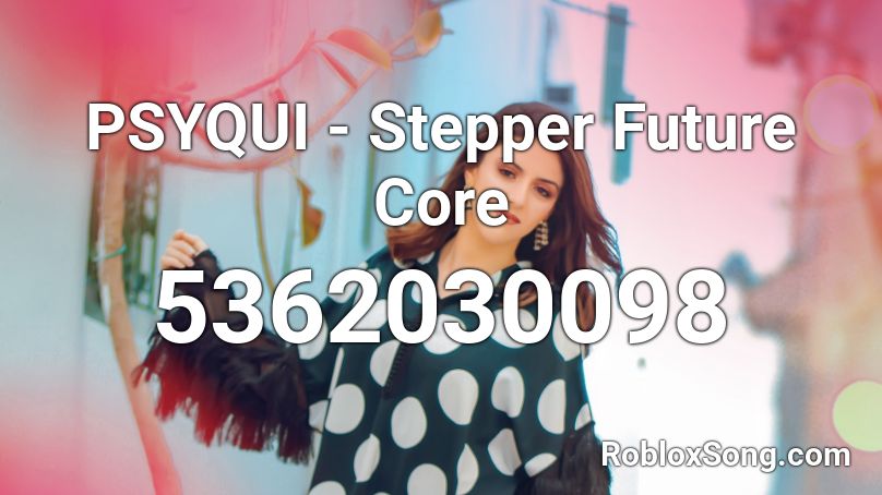 PSYQUI - Stepper Future Core Roblox ID