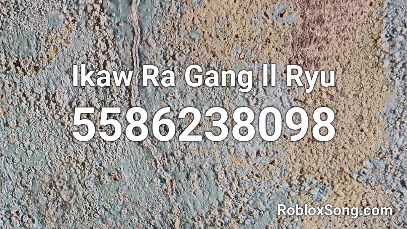 Ikaw Ra Gang ll Ryu Roblox ID