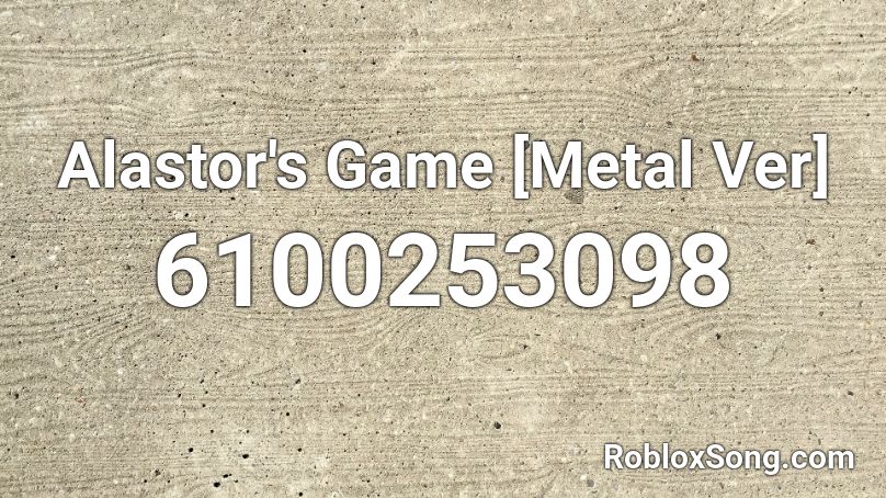 Alastor's Game [Metal Ver] Roblox ID