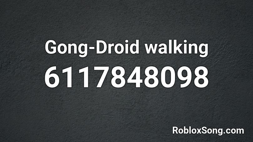 Gong-Droid walking Roblox ID