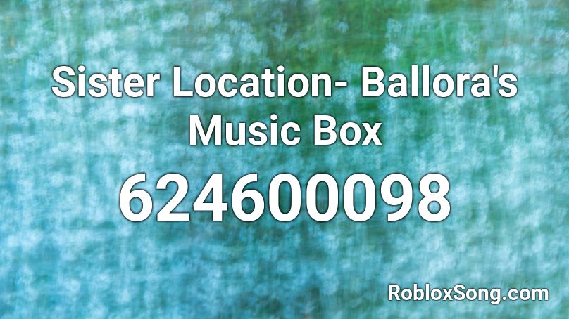 Sister Location Ballora S Music Box Roblox Id Roblox Music Codes - roblox fnaf sl