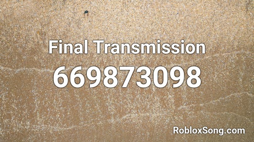 Final Transmission Roblox ID