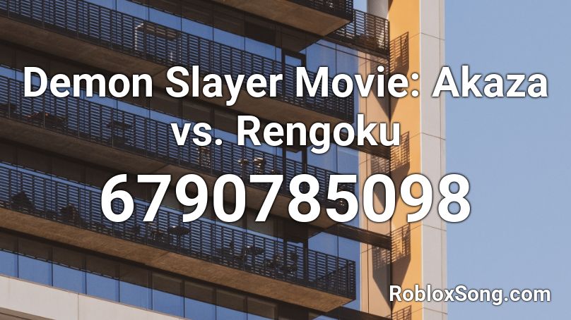 Demon Slayer Movie: Akaza vs. Rengoku Roblox ID