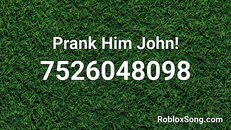 Prank Him John! Roblox ID