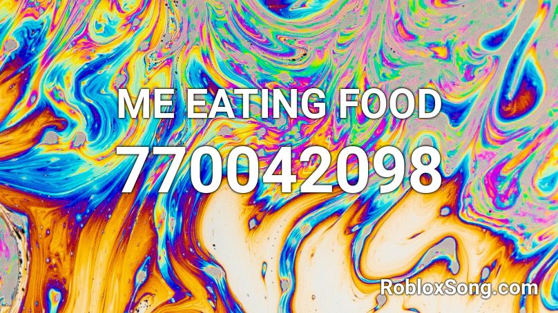 ME EATING FOOD Roblox ID