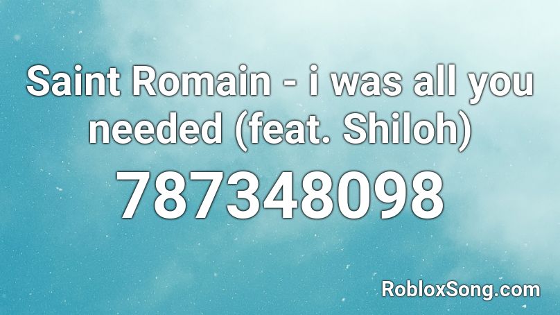 Saint Romain - i was all you needed (feat. Shiloh) Roblox ID